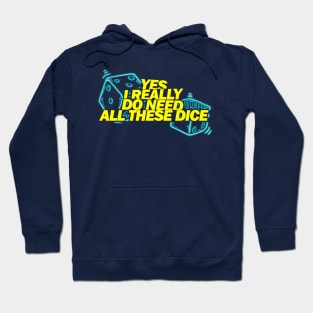 Yes I Really Do Need All These Dice Hoodie